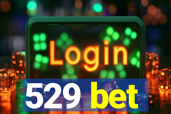 529 bet